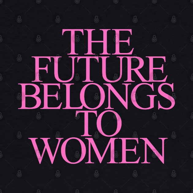 The Future belongs to Women by Dale Preston Design